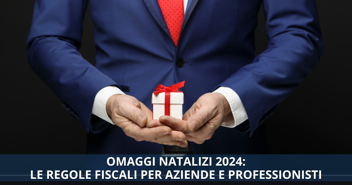 OMAGGI NATALIZI 2024: LE REGOLE FISCALI PER AZIENDE E PROFESSIONISTI