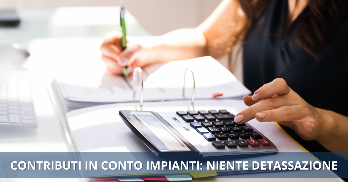CONTRIBUTI IN CONTO IMPIANTI: NIENTE DETASSAZIONE