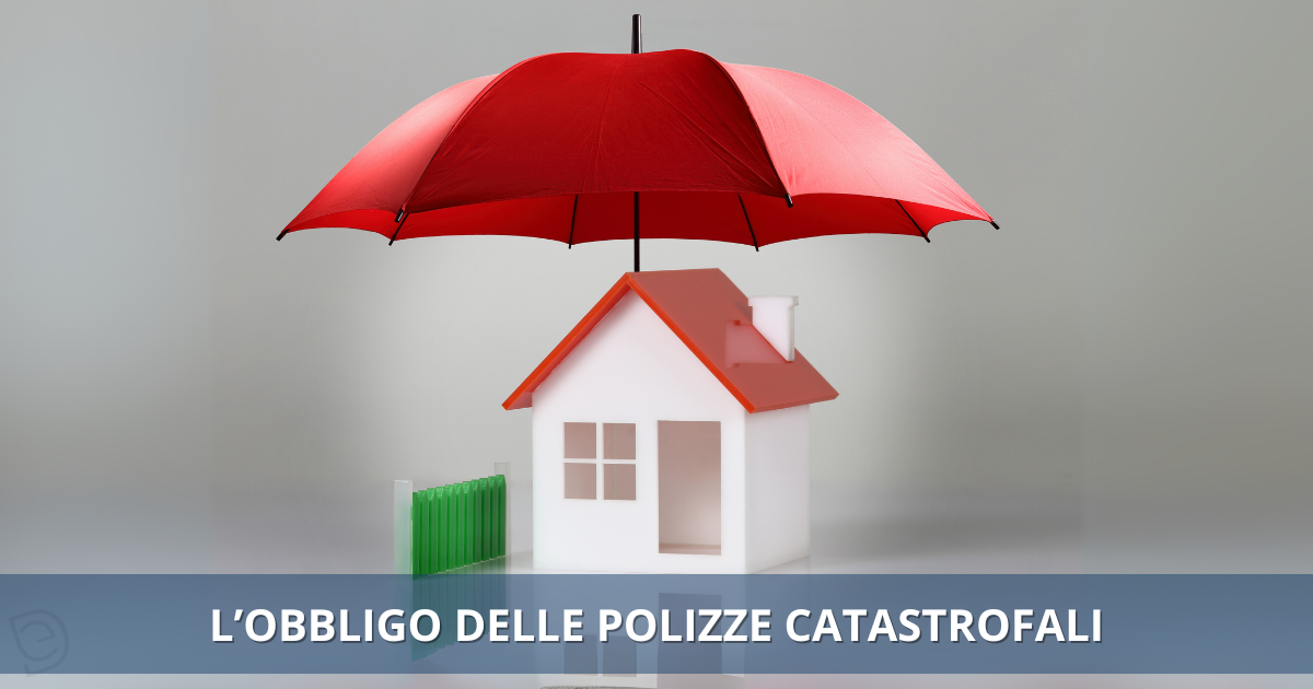 L’OBBLIGO DELLE POLIZZE CATASTROFALI